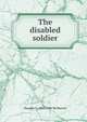 The disabled soldier, Douglas C. 1888-1944 McMurtrie 