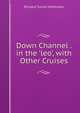 Down Channel . in the 'leo', with Other Cruises, Richard Turrell McMullen 