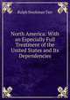 North America: With an Especially Full Treatment of the United States and Its Dependencies, Ralph S. Tarr 