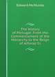 The History of Portugal: From the Commencement of the Monarchy to the Reign of Alfonso Iii., Edward McMurdo 