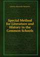 Special Method for Literature and History in the Common Schools, Charles Alexander McMurry 