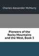 Pioneers of the Rocky Mountains and the West, Book 3, Charles Alexander McMurry 