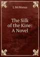 The Silk of the Kine: A Novel, L McManus 