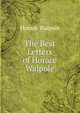 The Best Letters of Horace Walpole, Walpole, Horace, 1717-1797 