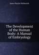The Development of the Human Body: A Manual of Embryology, James Playfair McMurrich 