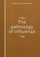 The pathology of influenza, Milton Charles Winternitz 
