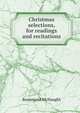 Christmas selections, for readings and recitations, Rosamond McNaught 