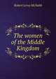 The women of the Middle Kingdom, Robert Leroy McNabb 