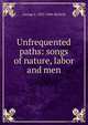 Unfrequented paths: songs of nature, labor and men, George E. 1837-1906 McNeill 