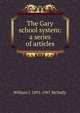 The Gary school system: a series of articles, William J. 1891-1967 McNally 