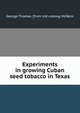 Experiments in growing Cuban seed tobacco in Texas, George Thomas. [from old catalog McNess 