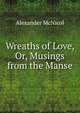 Wreaths of Love, Or, Musings from the Manse, Alexander McNicol 