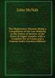 The Magistrates' Manual: Being a Compilation of the Law Relating to the Duties of Justices of the Peace in Upper Canada; with a Complete Set of Forms and a Copious Index (German Edition), John McNab 