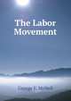 The Labor Movement, George E. McNeil 