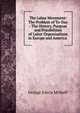 The Labor Movement: The Problem of To-Day : The History, Purpose and Possibilities of Labor Organizations in Europe and America ., George Edwin McNeill 