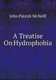 A Treatise On Hydrophobia, John Patrick McNeill 