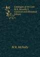 Catalogue of the Late M.R. Mcnally'S Classical and Historical Library ., M R. McNally 