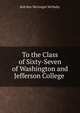 To the Class of Sixty-Seven of Washington and Jefferson College ., Rob Roy McGregor McNulty 