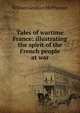 Tales of wartime France: illustrating the spirit of the French people at war, William Lenhart McPherson 