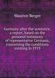 Germany after the armistice; a report, based on the personal testimony of representative Germans, concerning the conditions existing in 1919, Maurice Berger 