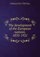 The development of the European nations, 1870-1921, J Holland 1855-1942 Rose 
