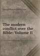 The modern conflict over the Bible: Volume II, George Wilson McPherson 