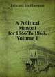 A Political Manual for 1866 To 1869, Volume 1, Edward McPherson 