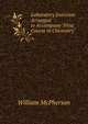 Laboratory Exercises Arranged to Accompany "First Course in Chemistry", William McPherson 