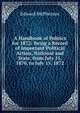 A Handbook of Politics for 1872: Being a Record of Important Political Action, National and State, from July 15, 1870, to July 15, 1872, Edward McPherson 