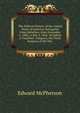 The Political History of the United States of America, During the Great Rebellion, from November 6, 1860, to July 4, 1864: Including a Classified . Congress, the Three Sessions of the Thir, Edward McPherson 