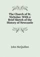 The Church of St. Nicholas: With a Brief Sketch of the History of Newcastle, John McQuillen 
