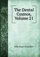 The Dental Cosmos, Volume 21, John Hugh McQuillen 