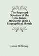 The Reported Opinions of the Hon. James Mcsherry: With a Biographical Sketch, James McSherry 