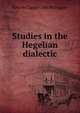 Studies in the Hegelian dialectic, John McTaggart Ellis McTaggart 