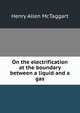 On the electrification at the boundary between a liquid and a gas, Henry Allen McTaggart 