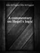 A commentary on Hegel's logic, John McTaggart Ellis McTaggart 