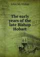 The early years of the late Bishop Hobart, John McVickar 