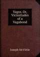Vagor, Or, Vicissitudes of a Vagabond, Joseph McVittie 
