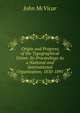 Origin and Progress of the Typographical Union: Its Proceedings As a National and International Organization, 1850-1891, John McVicar 
