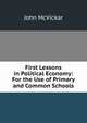 First Lessons in Political Economy: For the Use of Primary and Common Schools, John McVickar 