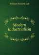 Modern Industrialism ., Taft, William H. (William Howard), 1857-1930 
