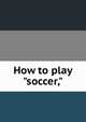 How to play "soccer,", 