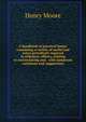 A handbook of practical forms: containing a variety of useful and select precedents required in solicitors' offices, relating to conveyancing and . with numerous variations and suggestions, Henry Moore 
