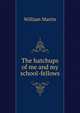 The hatchups of me and my school-fellows, William Martin 