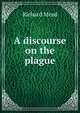 A discourse on the plague, Richard Mead 