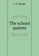 The school queens, L T. Meade 