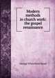 Modern methods in church work: the gospel renaissance, George Whitefield Mead 