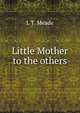Little Mother to the others, L T. Meade 