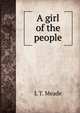 A girl of the people, L T. Meade 