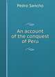 An account of the conquest of Peru, Pedro Sancho 